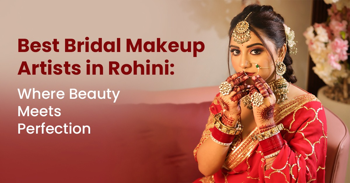 Best Bridal Makeup Artist in Rohini, Delhi