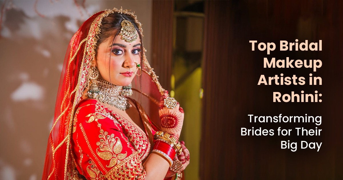 Top Bridal Makeup Artist in Rohini, Delhi